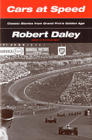 Cars at Speed: Classic Stories from Grand Prix's Golden Age by Robert Daley