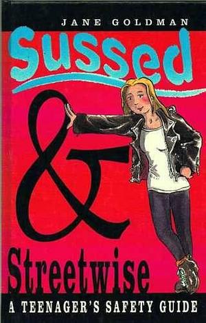 Sussed and Streetwise: A Teenager's Safety Guide by Jane Goldman