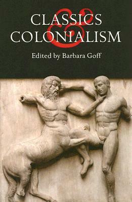 Classics and Colonialism by Barbara Goff