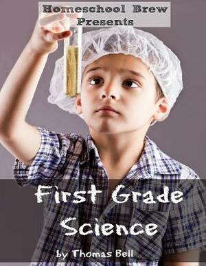 First Grade Science (For Home School or Extra Practice) by Thomas Bell