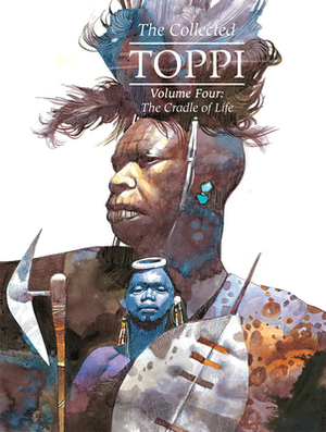 The Collected Toppi Vol.4: The Cradle of Life by Sergio Toppi