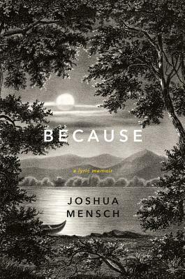 Because: A Lyric Memoir by Joshua Mensch