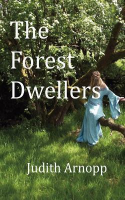 The Forest Dwellers by Judith Arnopp