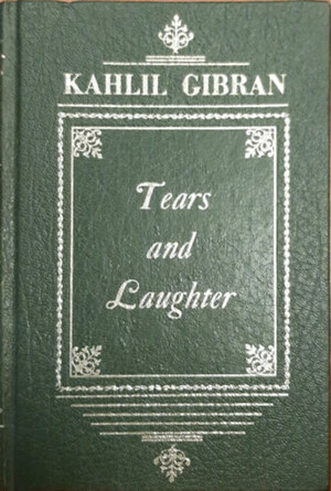 Tears And Laughter by جبران خليل جبران, Kahlil Gibran
