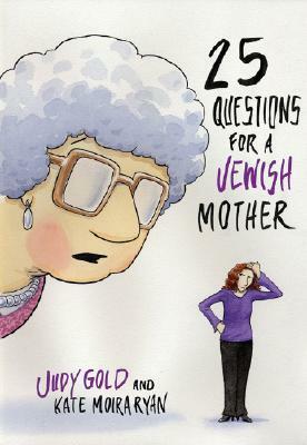 25 Questions for a Jewish Mother by Judy Gold, Kate Moira Ryan