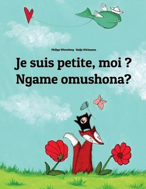 Je suis petite, moi ? Ngame omushona?: French-Oshiwambo/Oshindonga Dialect: Children's Picture Book (Bilingual Edition) by 