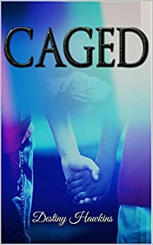 Caged by Destiny Hawkins