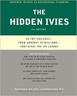 The Hidden Ivies, 2nd Edition: 50 Top Colleges&—from Amherst to Williams—That Rival the Ivy League by Matthew W. Greene, Howard Greene