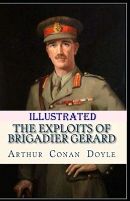 The Exploits of Brigadier Gerard Illustrated by Arthur Conan Doyle