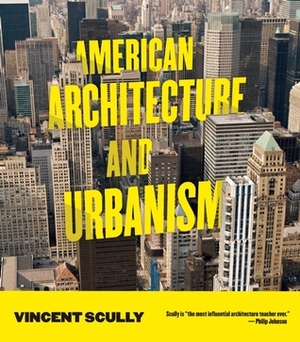 American Architecture and Urbanism by Vincent Scully