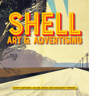 Shell Art & Advertising by Scott Anthony, Margaret Timmers, Oliver Green