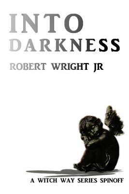 Into Darkness by Robert Wright Jr
