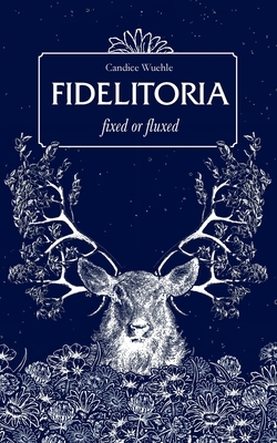Fidelitoria: fixed or fluxed by Candice Wuehle