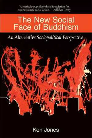 The New Social Face of Buddhism: A Call to Action by Ken Jones, Kenneth Kraft