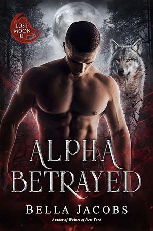 Alpha Betrayed by Bella Jacobs