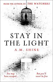Stay in the Light: the chilling sequel to The Watchers, soon to be a major motion picture by A.M. Shine