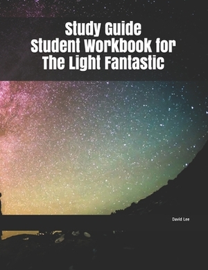 Study Guide Student Workbook for The Light Fantastic by David Lee