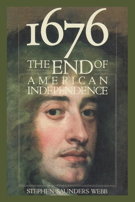 1676: The End of American Independence by Stephen Webb