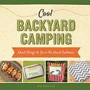 Cool Backyard Camping: Great Things to Do in the Great Outdoors by Alex Kuskowski
