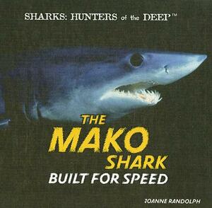 The Mako Shark: Built for Speed by Joanne Randolph