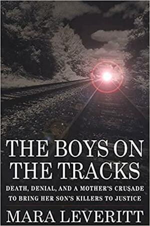 The Boys on the Tracks by Mara Leveritt