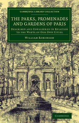 The Parks, Promenades and Gardens of Paris by William Robinson