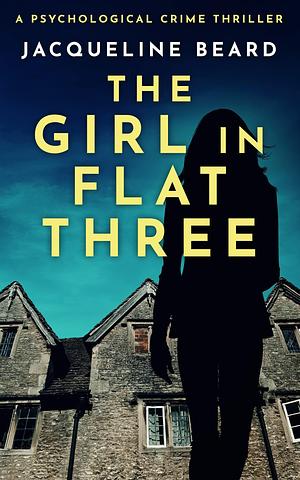 The Girl in Flat Three: A Psychological Crime Thriller by Jacqueline Beard, Jacqueline Beard