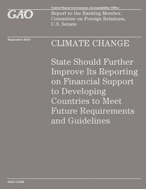 Climate Change: State Should Further Improve Its Reporting on Financial Support to Developing Countries to Meet Future Requirements an by Government Accountability Office