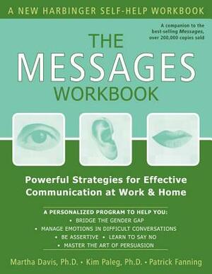 The Messages Workbook: Powerful Strategies for Effective Communication at Work & Home by Martha Davis, Patrick Fanning, Kim Paleg
