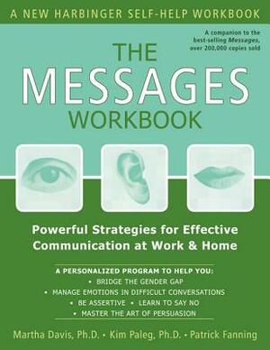 The Messages Workbook: Powerful Strategies for Effective Communication at Work & Home by Patrick Fanning, Martha Davis, Kim Paleg