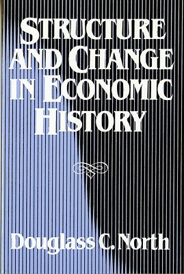 Structure and Change in Economic History by Douglass C. North