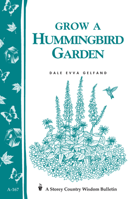 Grow a Hummingbird Garden: Storey's Country Wisdom Bulletin A-167 by Dale Evva Gelfand