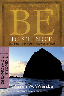 Be Distinct: Standing Firmly Against the World's Tides: OT Commentary: 2 Kings & 2 Chronicles by Warren W. Wiersbe