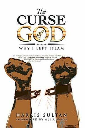 The Curse of God: Why I Left Islam by Harris Sultan, Ali A. Rizvi