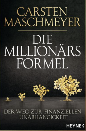 Die Millionärsformel: Der Weg zur finanziellen Unabhängigkeit by Carsten Maschmeyer