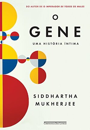 O Gene: Uma História Íntima by Siddhartha Mukherjee