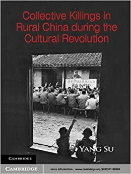 Collective Killings in Rural China during the Cultural Revolution by Yang Su