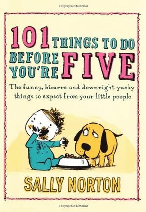 101 Things To Do Before You're Five by Sally Norton