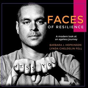 Faces of Resilience: A modern look at an ageless journey by Barbara J. Hopkinson, Lynda Cheldelin Fell
