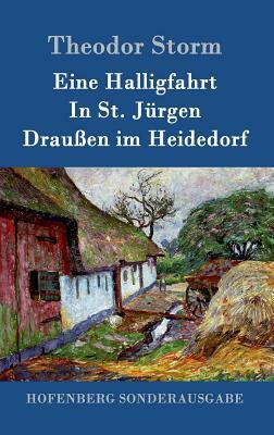 Eine Halligfahrt / In St. Jürgen / Draußen im Heidedorf by Theodor Storm