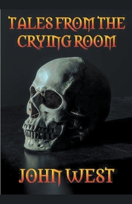 Tales from the Crying Room by John West