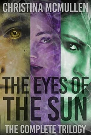 The Eyes of The Sun: The Complete Trilogy(The Eyes of The Sun) by Christina McMullen