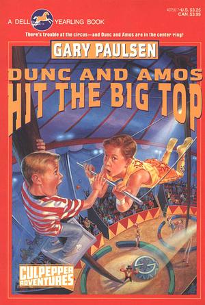 Dunc and Amos Hit the Big Top by Gary Paulsen