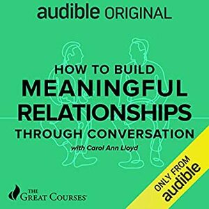 How to Build Meaningful Relationships through Conversations by Carol Ann Lloyd