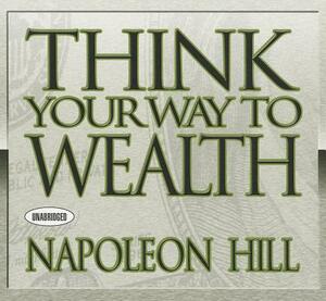 Think Your Way to Wealth by Napoleon Hill