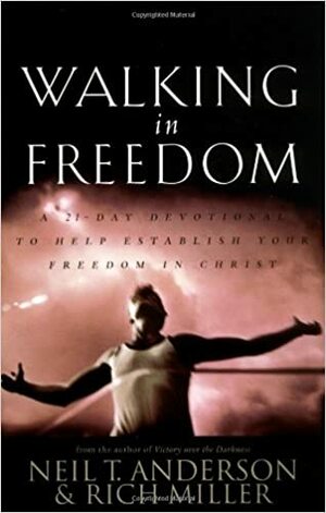 Walking in Freedom: A 21 - Day Devotional to Help Establish Your Freedom in Christ by Rich Miller, Neil T. Anderson