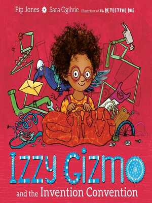 Izzy Gizmo and the Invention Convention by Pip Jones