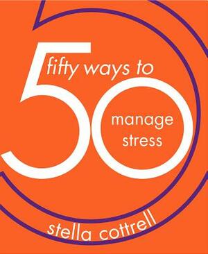 50 Ways to Manage Stress by Stella Cottrell