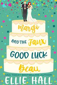Margo and the Faux Good Luck Beau: a Small Town Hockey Romcom by Ellie Hall
