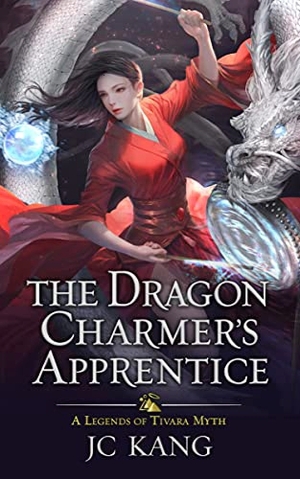 The Dragon Charmer's Apprentice: A Legends of Tivara Myth by J.C. Kang